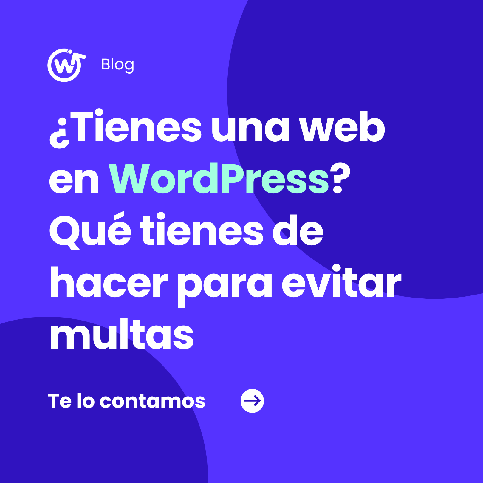 ¿Tienes una web en WordPress? Te contamos qué tienes que hacer para cumplir con el GDPR y evitar multas