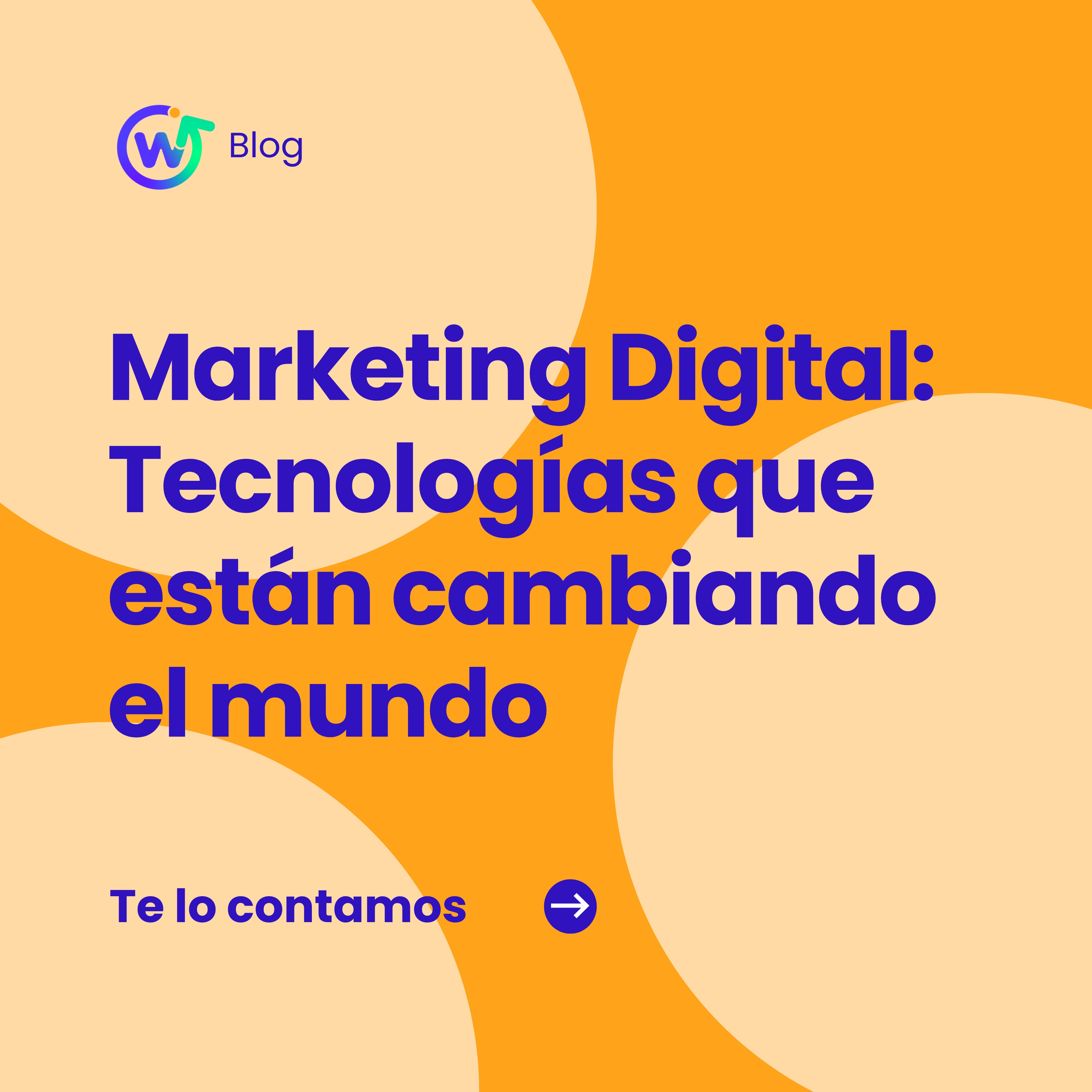 Marketing Digital: tecnologías que están cambiando el mundo